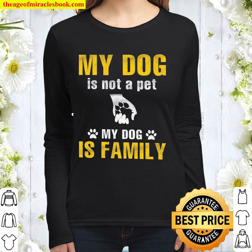 My dog is not a pet my dog if family Women Long Sleeved