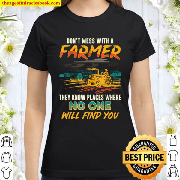 Never Mess With A Farmer We Know Places Funny Saying Classic Women T Shirt