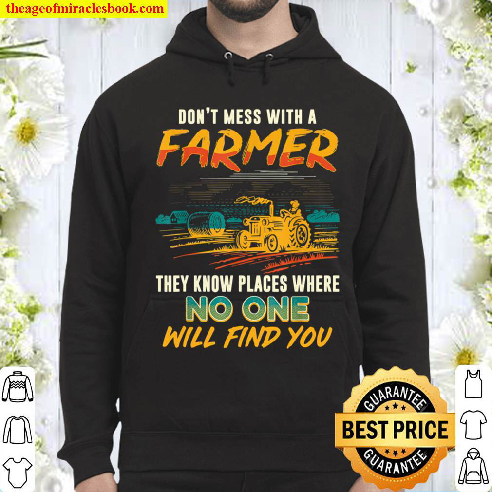 Never Mess With A Farmer We Know Places Funny Saying Hoodie