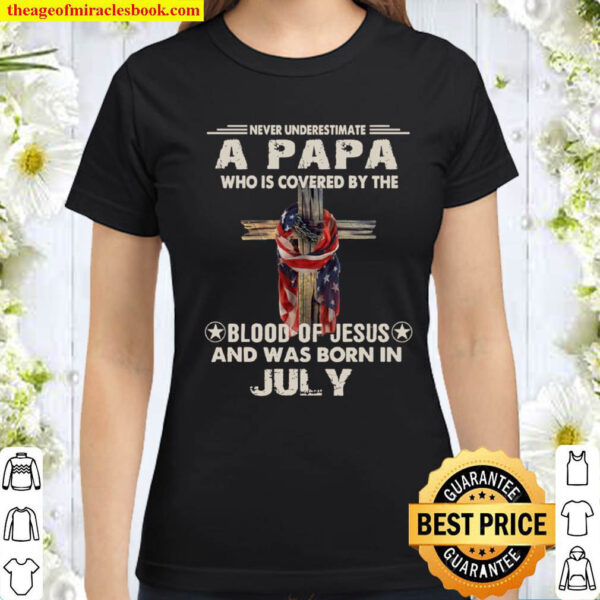 Never Underestimate A Papa Who Is Covered By The Blood Of Jesus And Wa Classic Women T Shirt