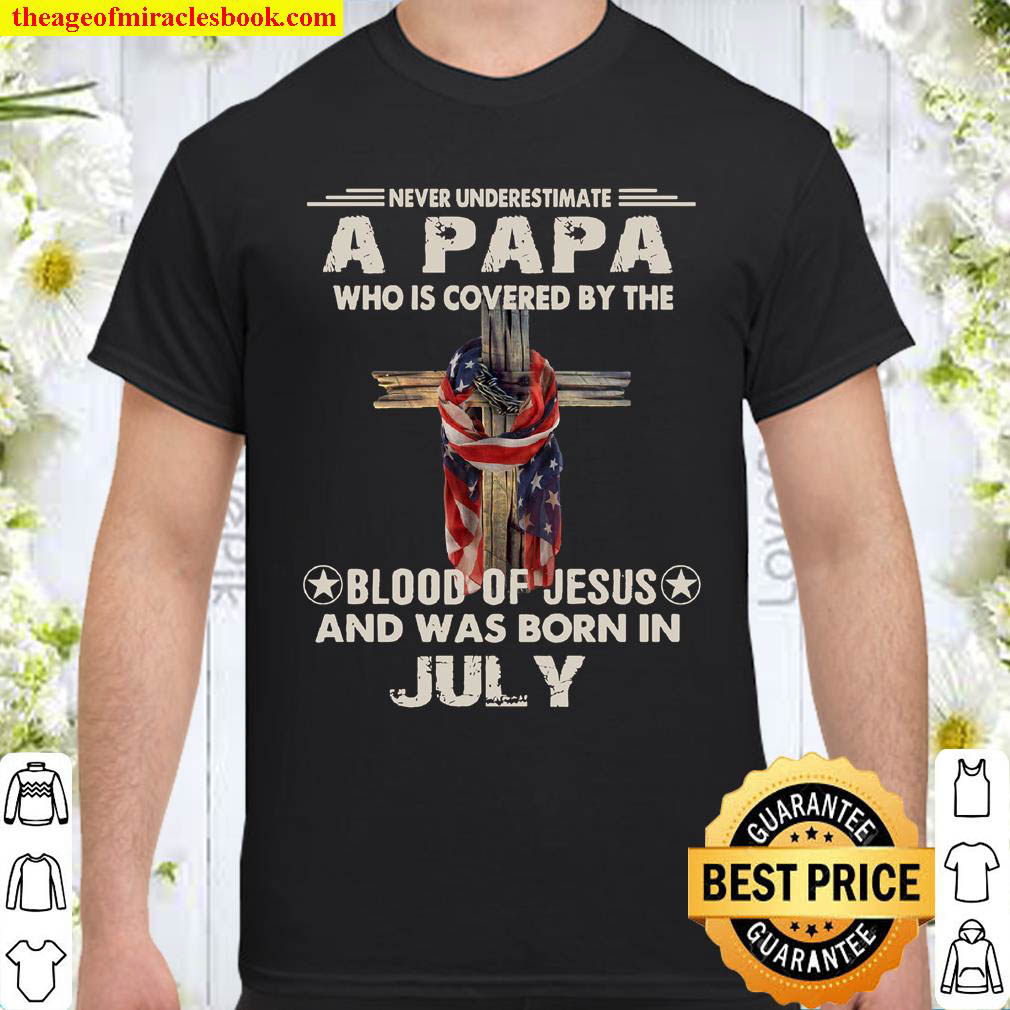 Never Underestimate A Papa Who Is Covered By The Blood Of Jesus And Wa Shirt