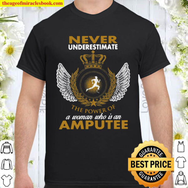 Never Underestimate A Woman Who Is An Amputee Shirt