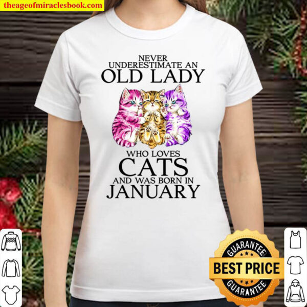 Never Underestimate An Old Lady Who Loves Cats And Was Born In January Classic Women T Shirt