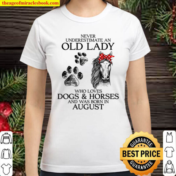 Never Underestimate An Old Lady Who Loves Dogs Horses And Was Born I Classic Women T Shirt