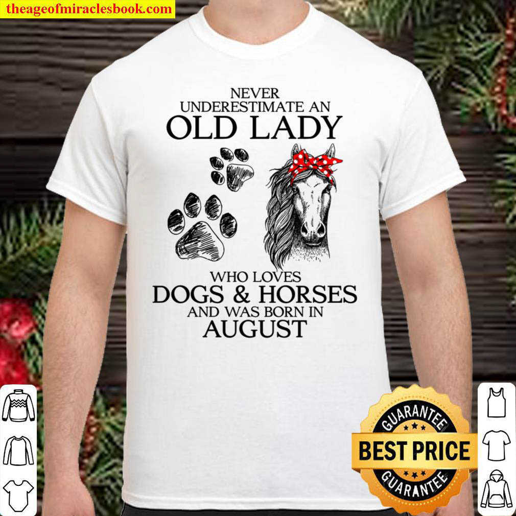 [Sale Off] – Never Underestimate An Old Lady Who Loves Dogs & Horses And Was Born In August Shirt