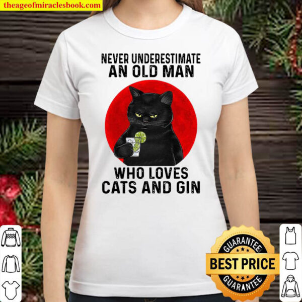 Never Underestimate An Old Man Who Loves Cats And Gin Classic Women T Shirt