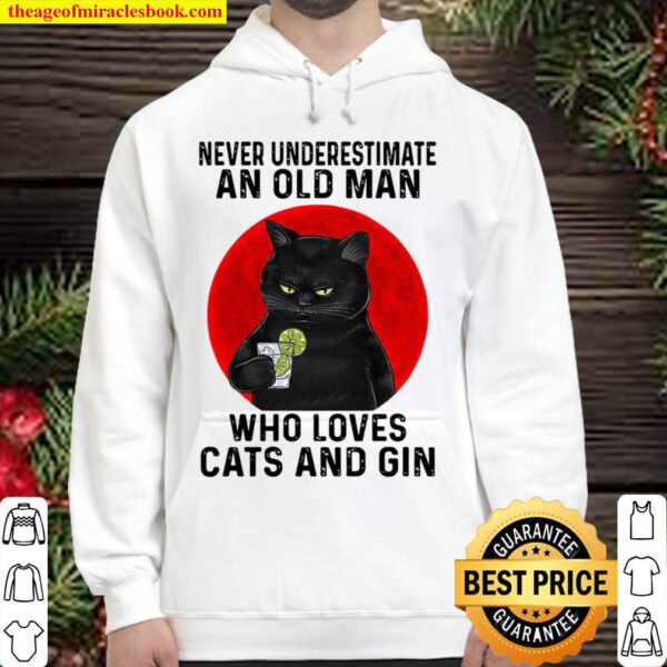 Never Underestimate An Old Man Who Loves Cats And Gin Hoodie
