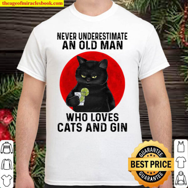 Never Underestimate An Old Man Who Loves Cats And Gin Shirt