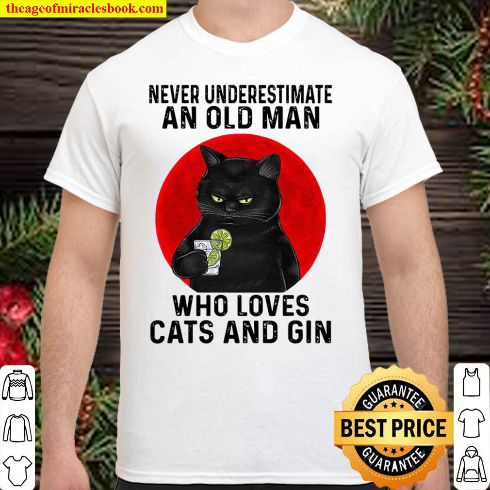 Buy Now – Never Underestimate An Old Man Who Loves Cats And Gin Shirt