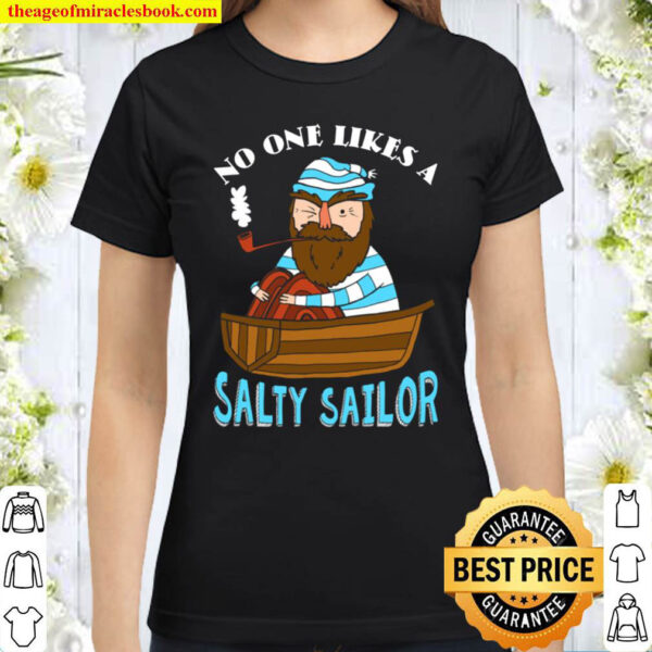 No One Likes A Salty Sailor Classic Women T Shirt