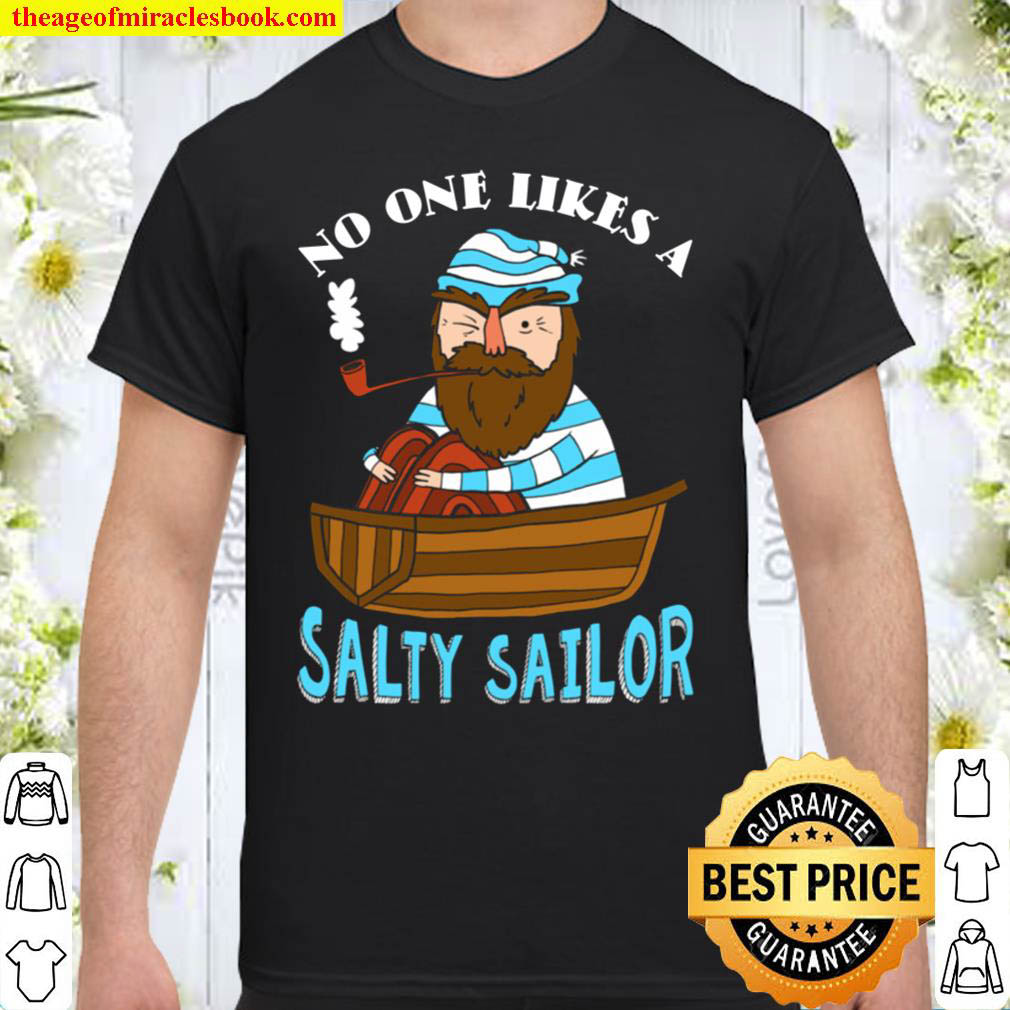 No One Likes A Salty Sailor Shirt