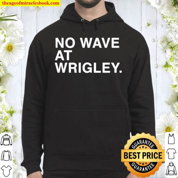 No Wave At Wrigley Hoodie