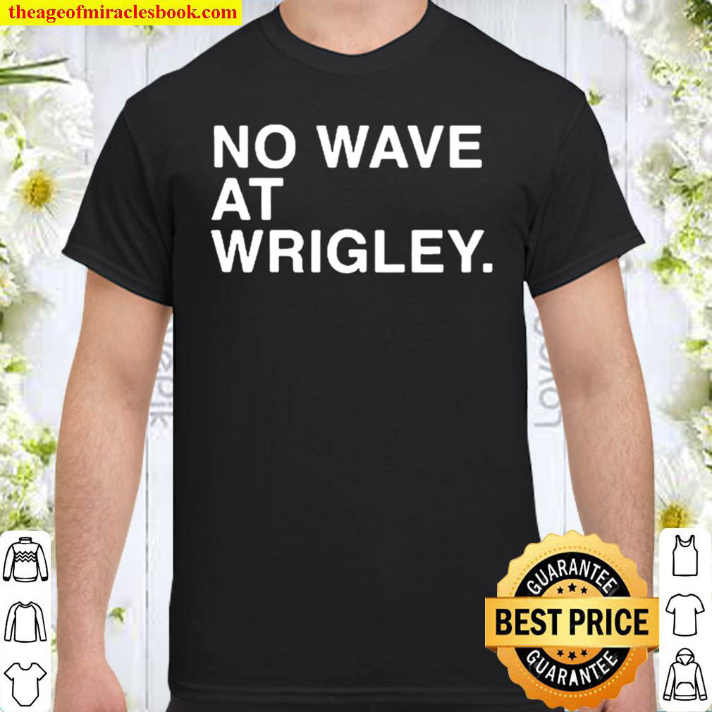 No Wave At Wrigley Shirt