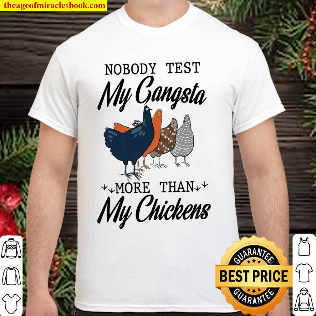 Official Nobody Test My Gangsta More Than My Chickens Shirt