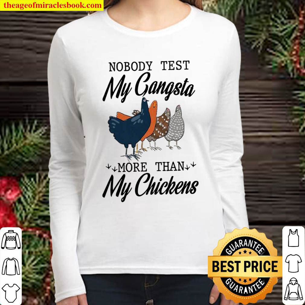 Nobody Test My Gangsta More Than My Chickens Women Long Sleeved