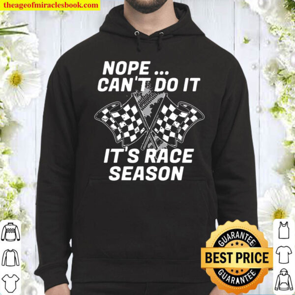 Nope Cant Do It Its Race Season Hoodie