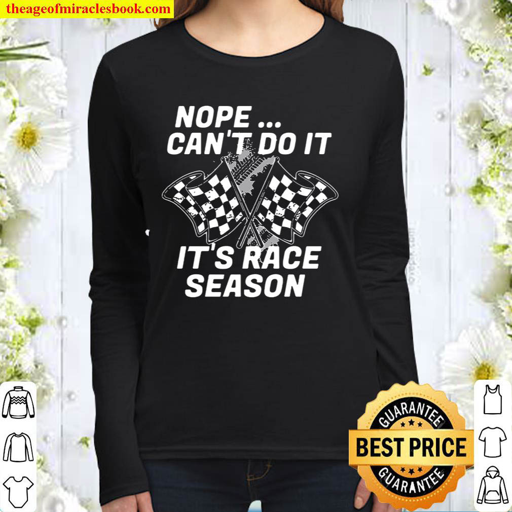 Nope Cant Do It Its Race Season Women Long Sleeved
