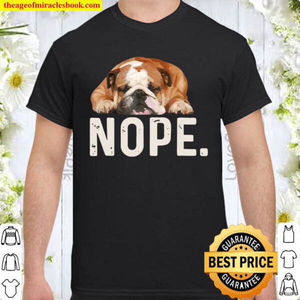 Nope Lazy Bulldog Dog Lover Gift Shirt