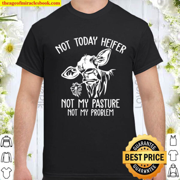 Not A Today Heifer Sarcasm Funny Country Farm Life Farm Girl Shirt