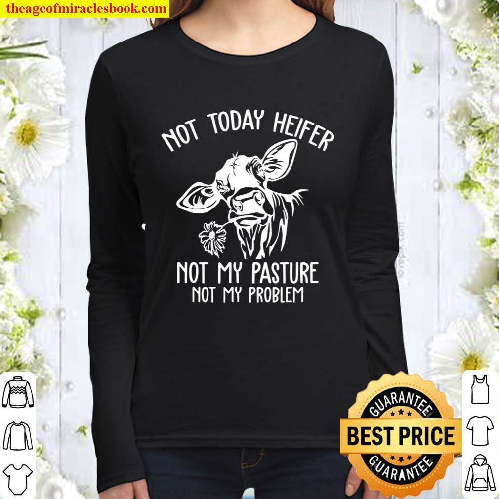 Not A Today Heifer Sarcasm Funny Country Farm Life Farm Girl Women Long Sleeved