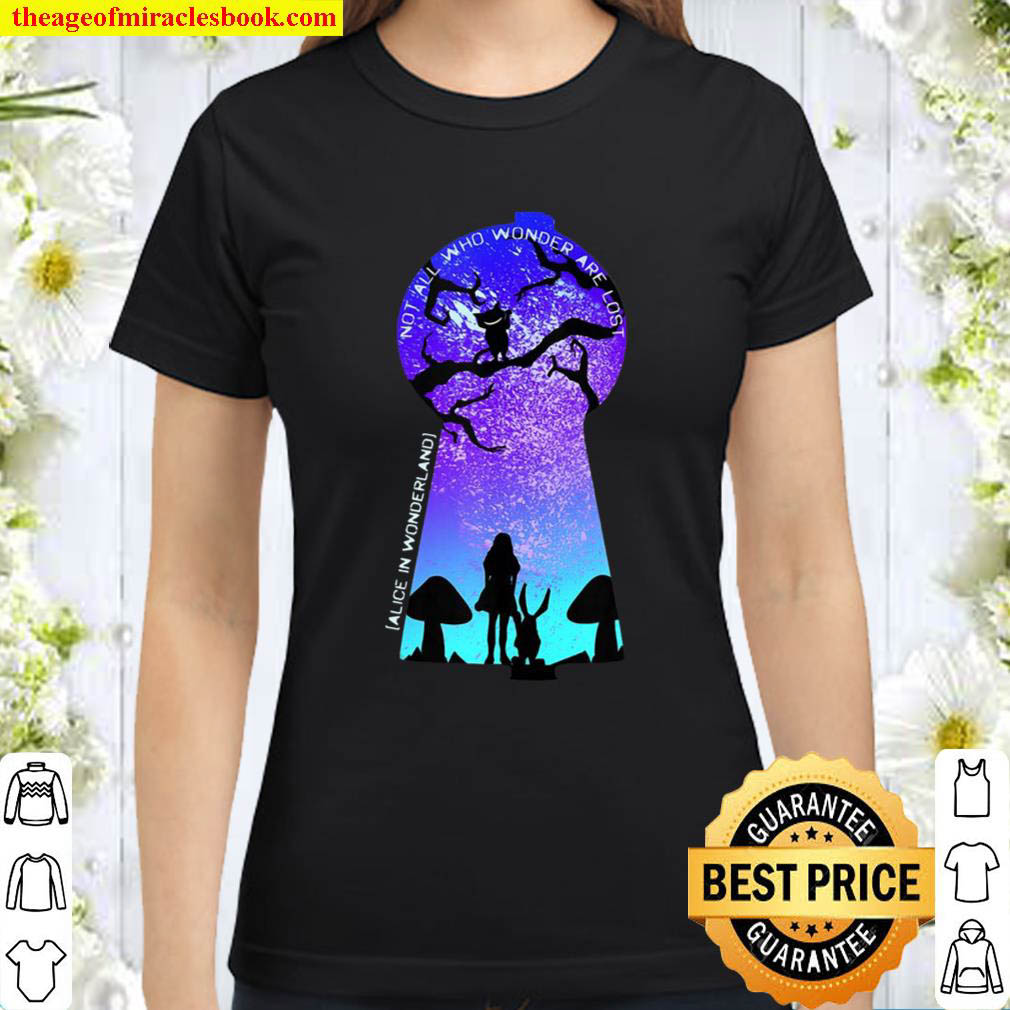 Not All Who Wonder Are Lost Alice In Wonderland T-Shirt Not All Who Wonder Are Lost Alice In Wonderland T-Shirt