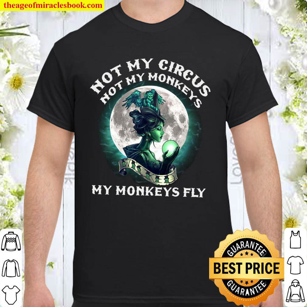Official Not My Circus Not My Monkeys My Monkeys Fly shirt