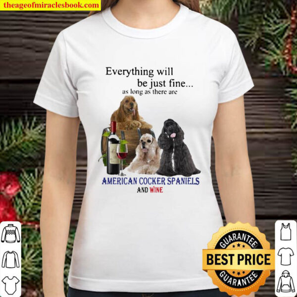Official Everything will be just fine as long as there are American Co Classic Women T Shirt