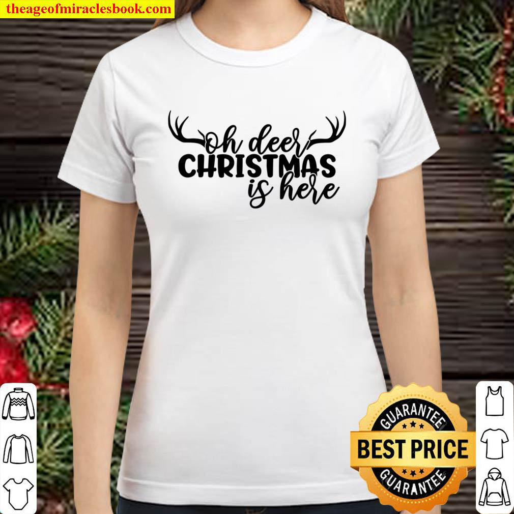 Oh Deer Christmas is here Classic Women T Shirt