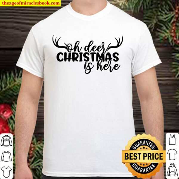 Oh Deer Christmas is here Shirt
