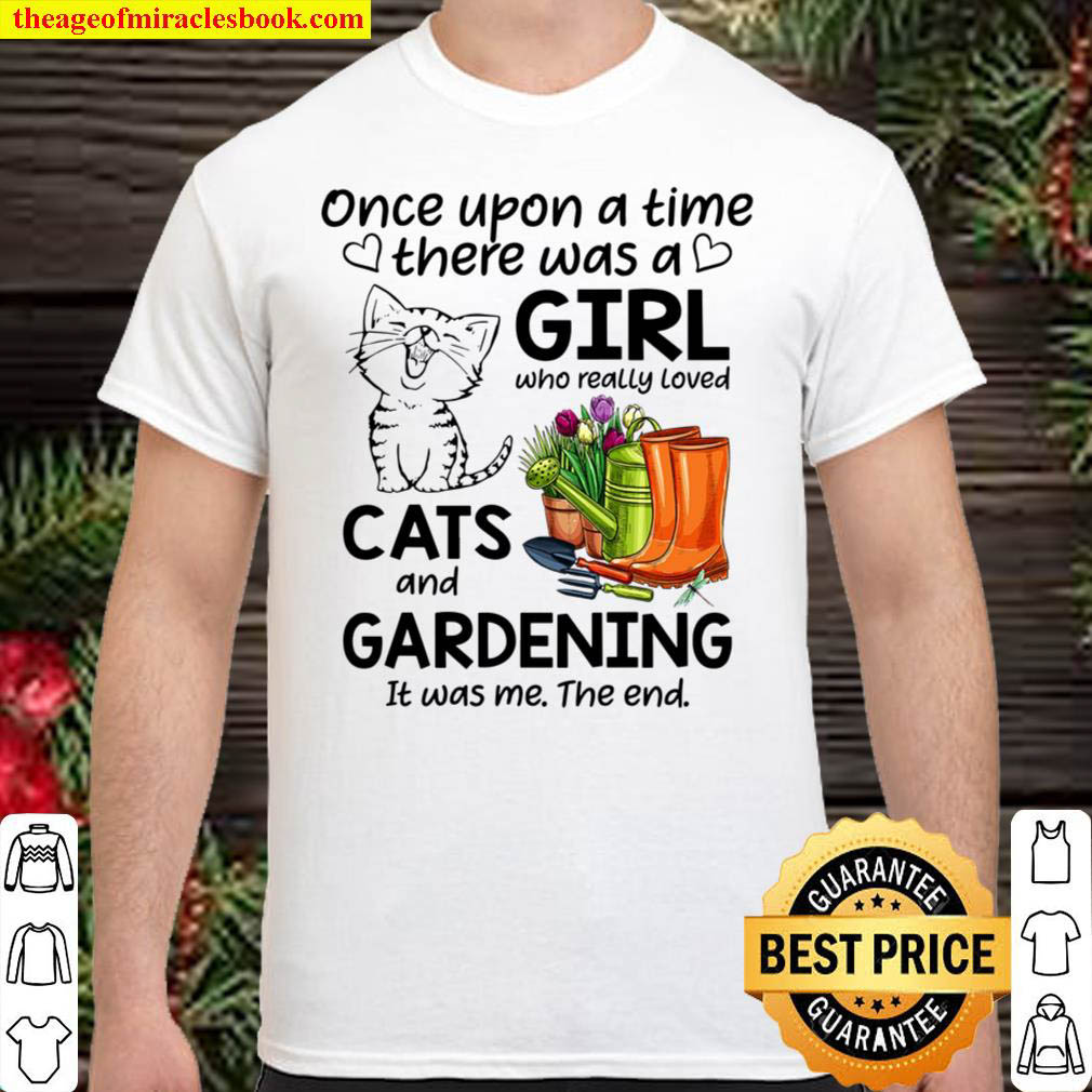 Once Upon A Time There Was A Girl Who Really Love Cats And Gardening I Shirt
