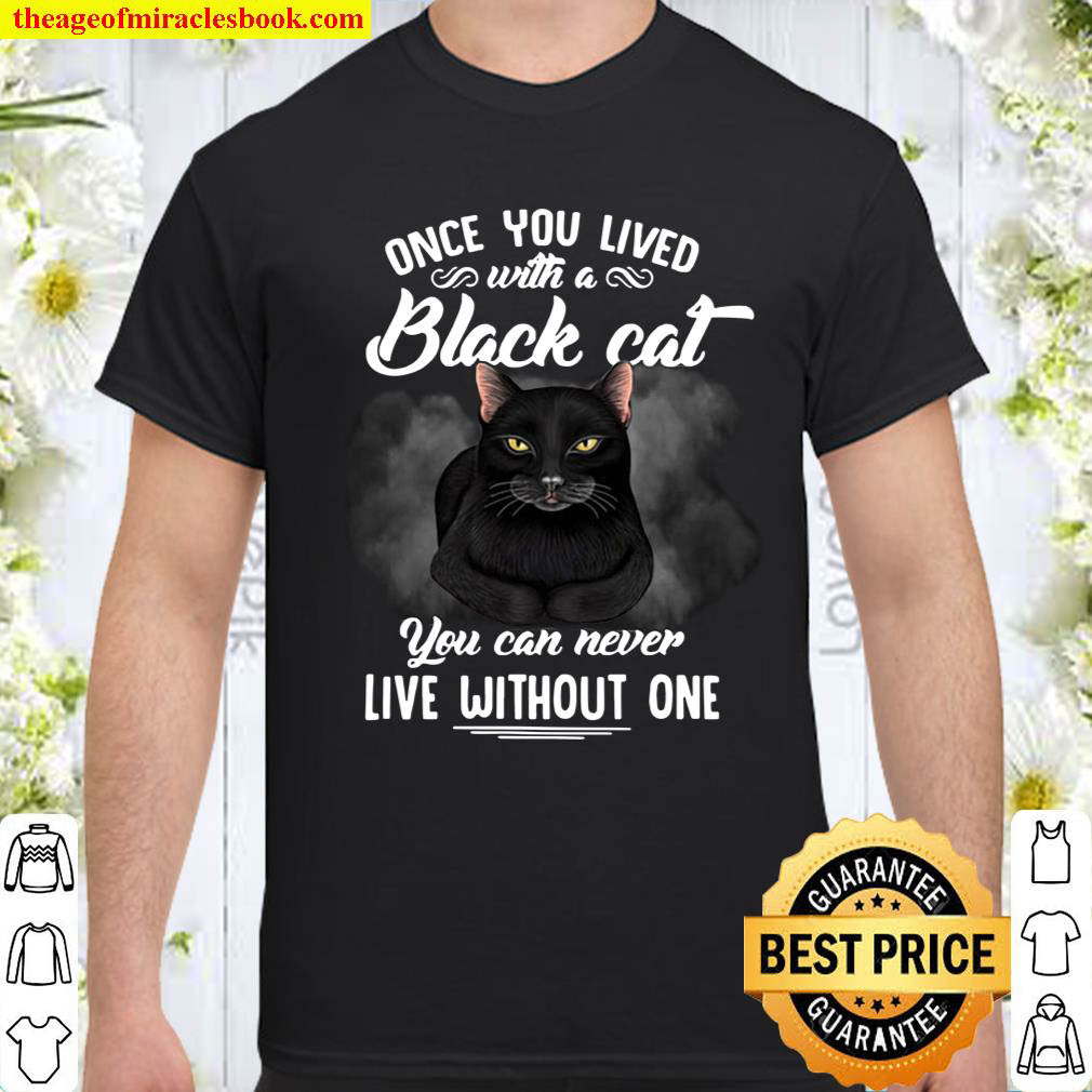 Official Once You Lived With A Back Cat You Can Never Live Without One shirt