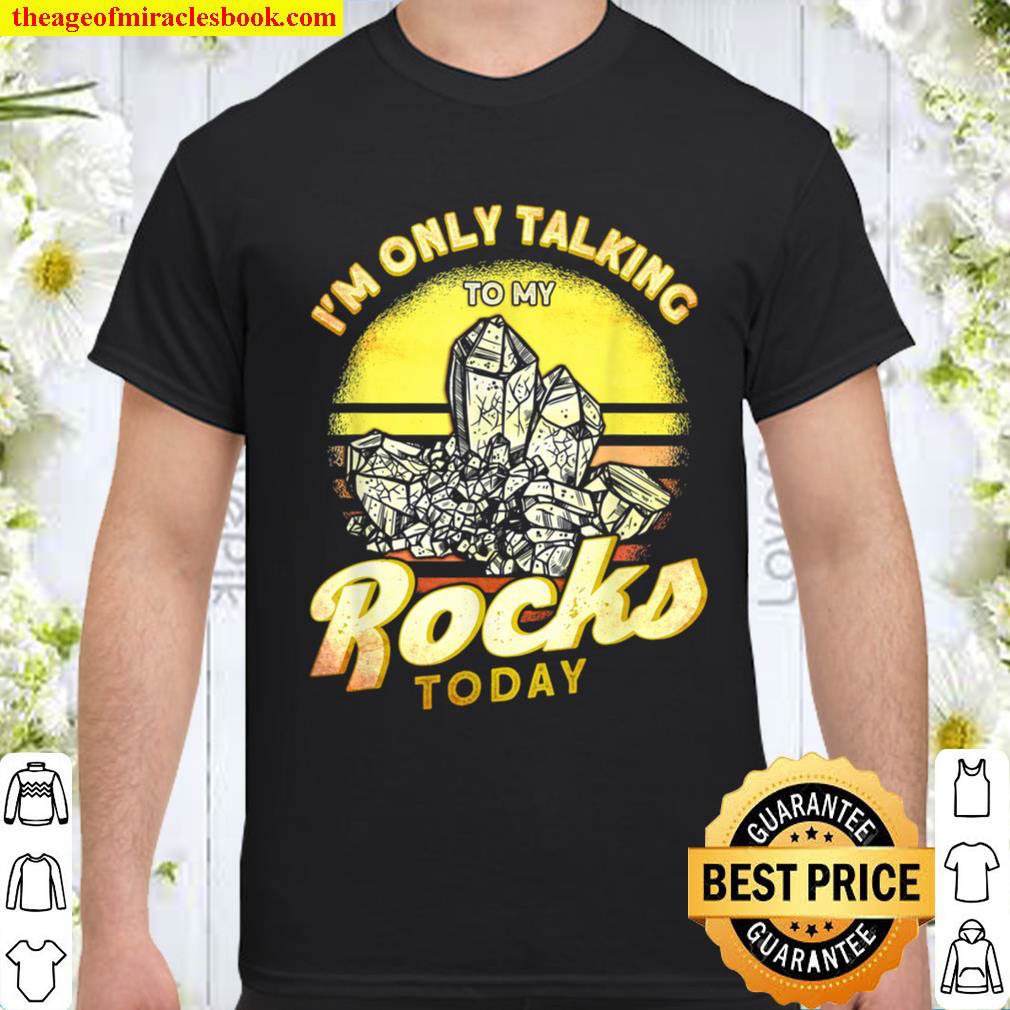 Official Only Talking To My Rocks Today Rock Hounding Geologist T-Shirt