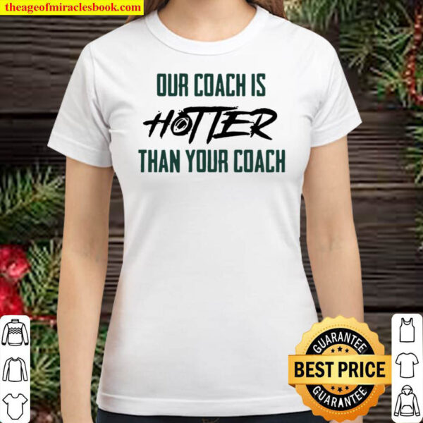 Our coach is hotter than your coach American football Classic Women T Shirt