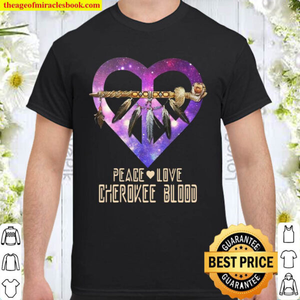 Peace Love Cherokee Blood Galaxy Heart Shirt