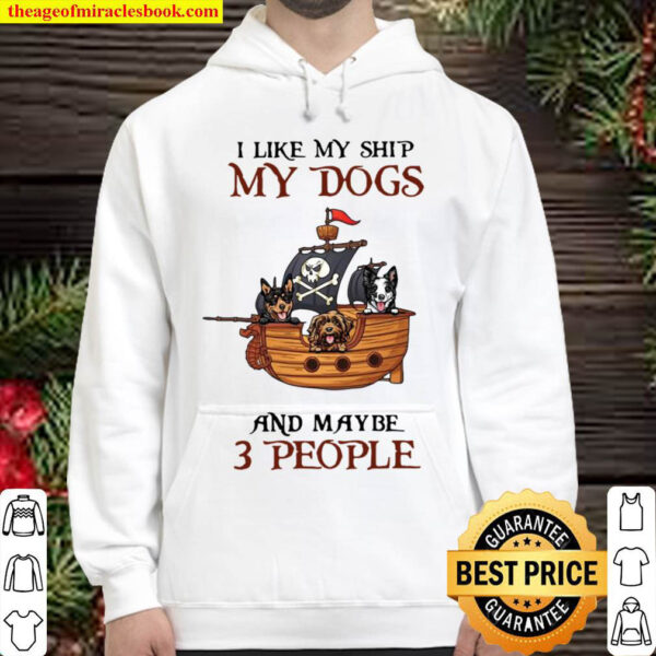 Pirate All I Like My Ship My Dogs And Maybe 3 People Hoodie