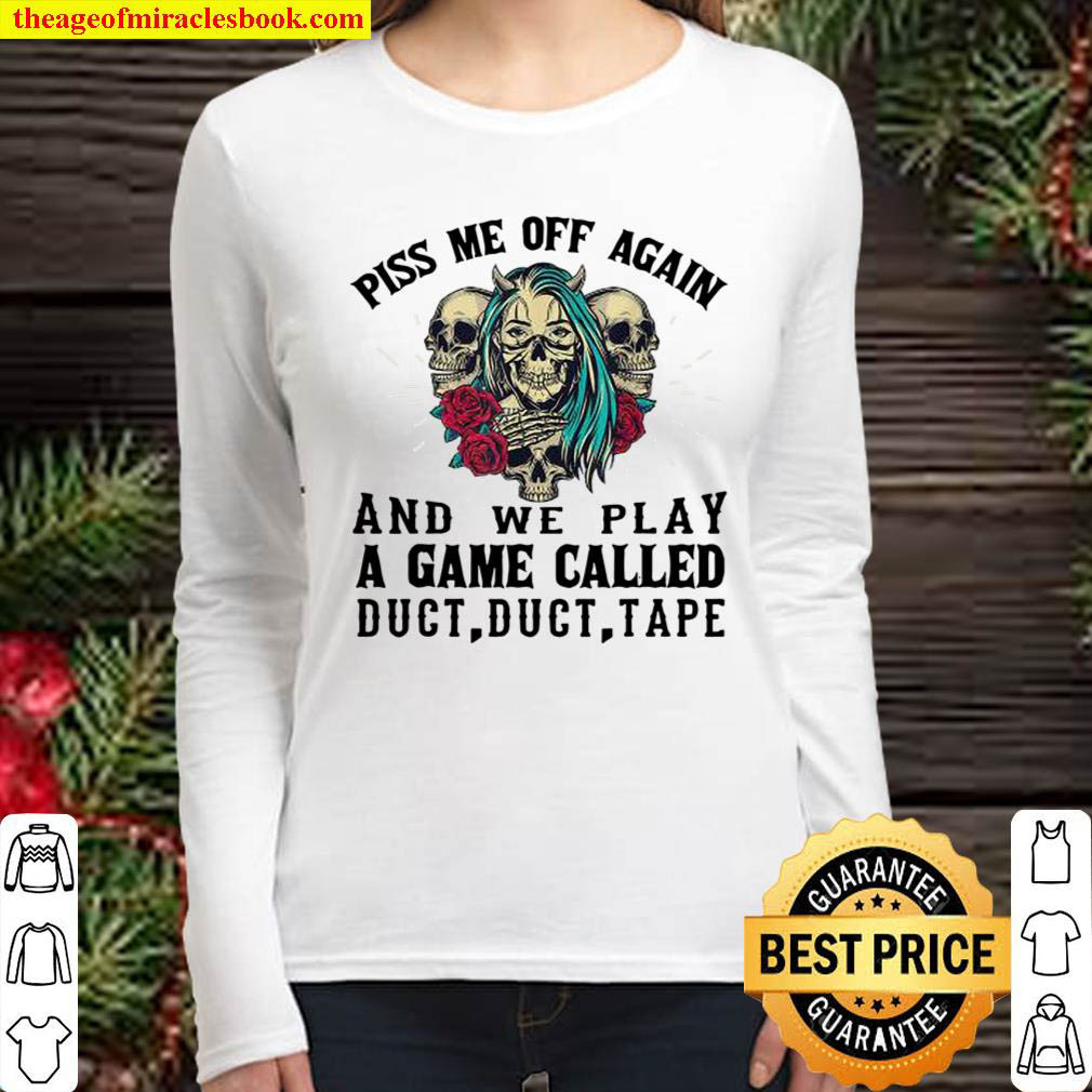 Piss Me Off Again And We Play A Game Called Duct Tape Skull ROses Women Long Sleeved