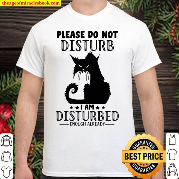 Please Do Not Disturb I Am DDisturbed Enough Already Shirt