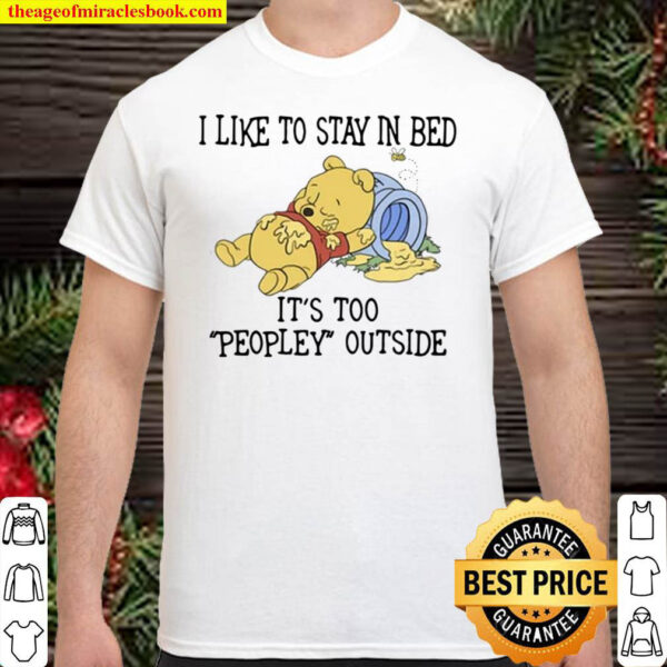Pooh I Like To Stay In Bed Its Too Peopley Outside Shirt