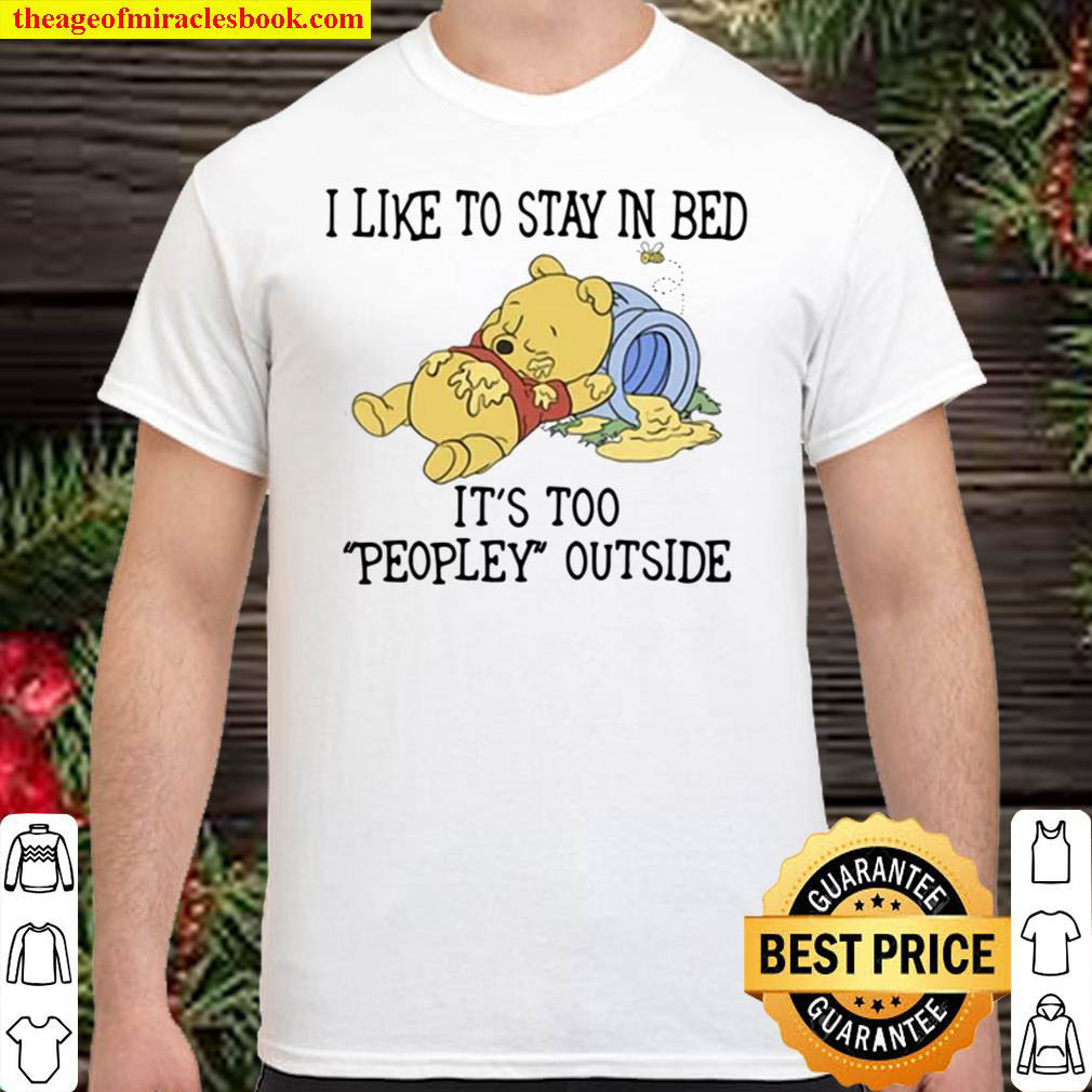 [Best Sellers] – Pooh I Like To Stay In Bed It’s Too Peopley Outside T-shirt