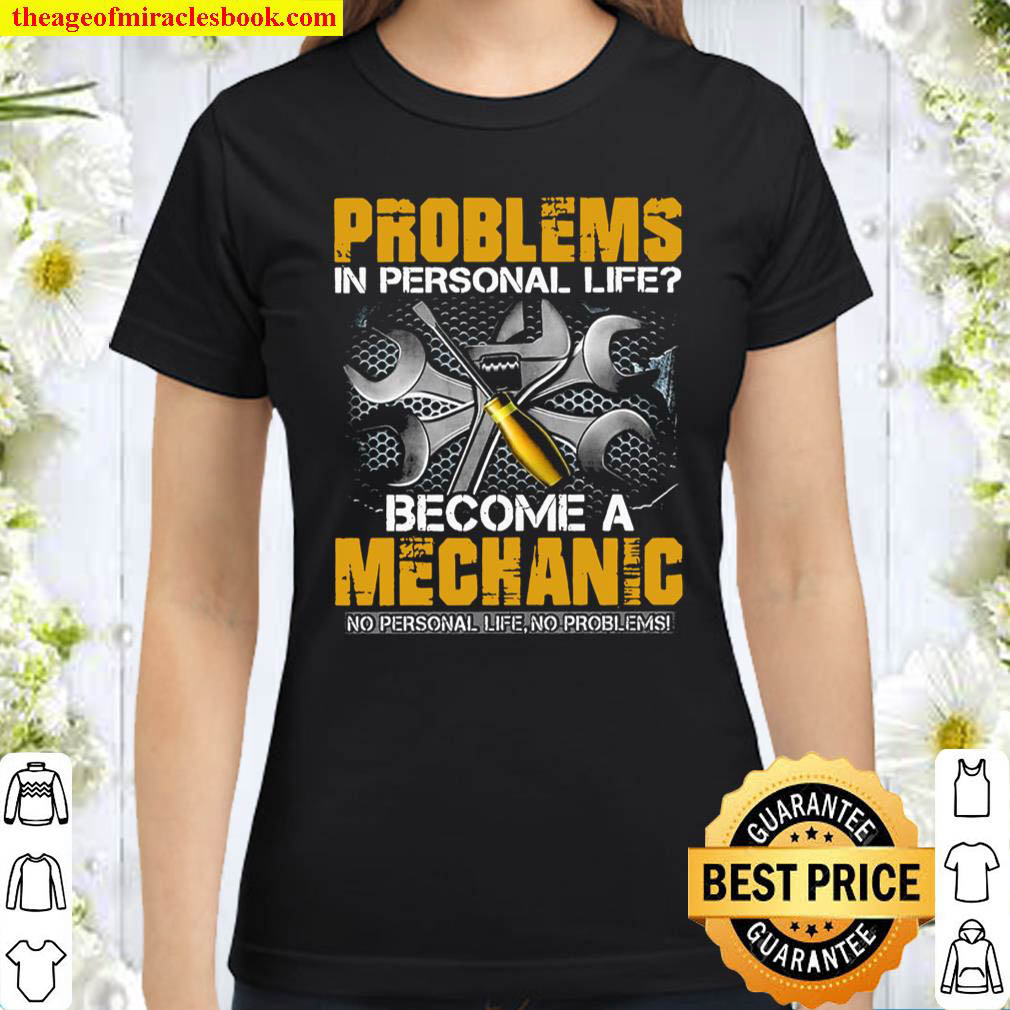 Problems In Personal Life Become A Mechanic Classic Women T Shirt