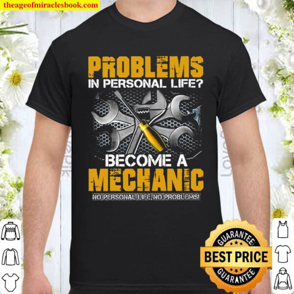 Problems In Personal Life Become A Mechanic Shirt
