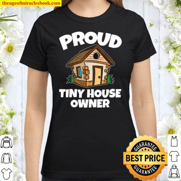 Proud Tiny House Owner Classic Women T Shirt