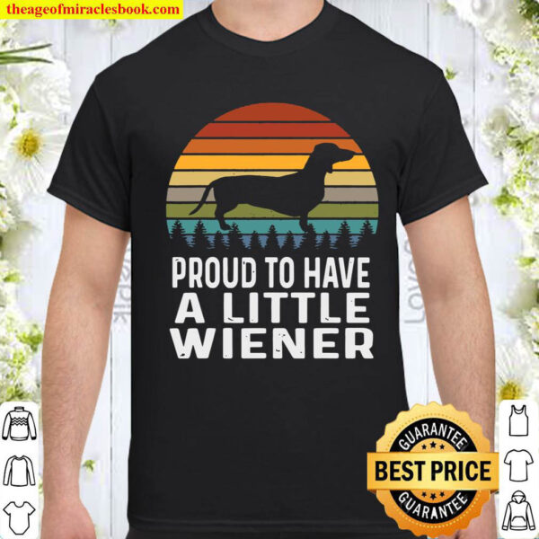 Proud To Have A Little Wiener Dachshund Shirt