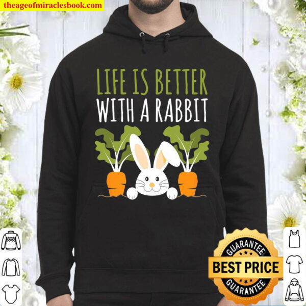 Rabbits Design Life Is Better With A Rabbit Cute Pet Bunny Hoodie
