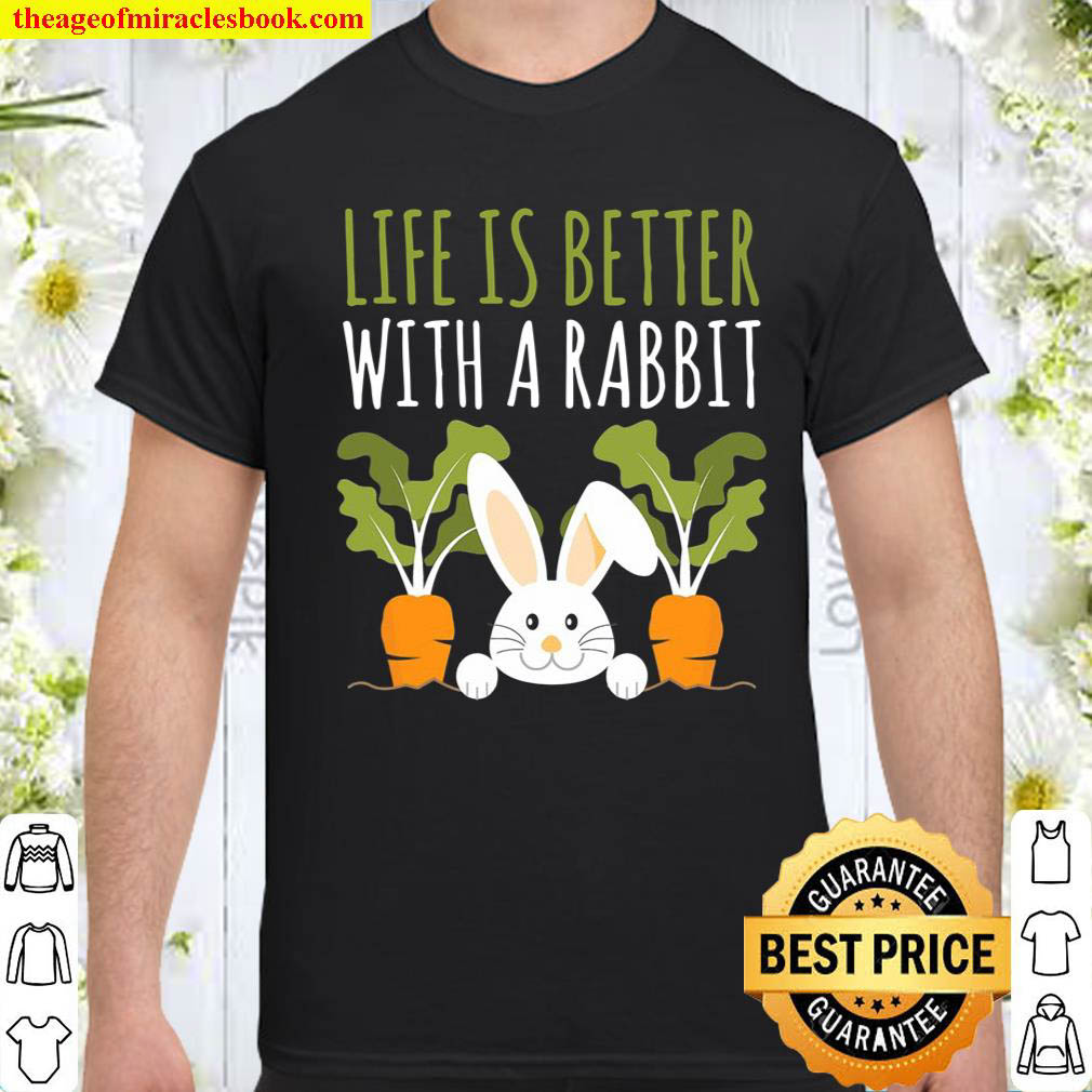 Official Rabbits Design Life Is Better With A Rabbit Cute Pet Bunny shirt