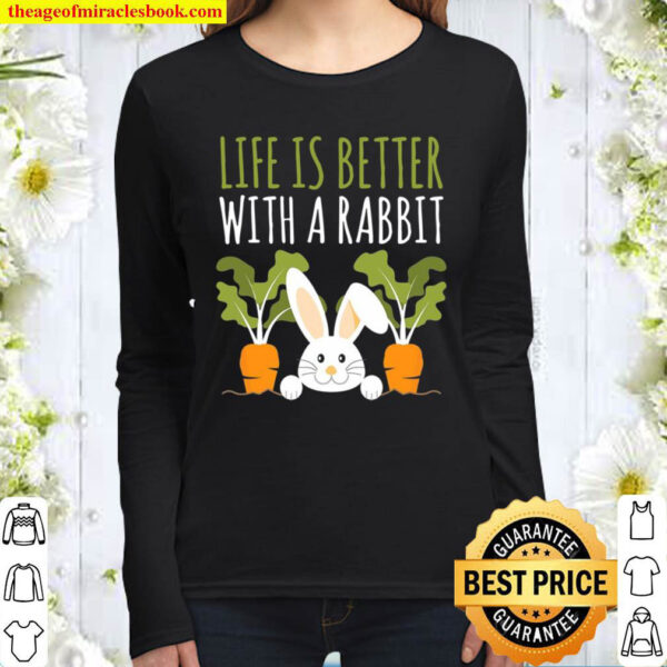 Rabbits Design Life Is Better With A Rabbit Cute Pet Bunny Women Long Sleeved