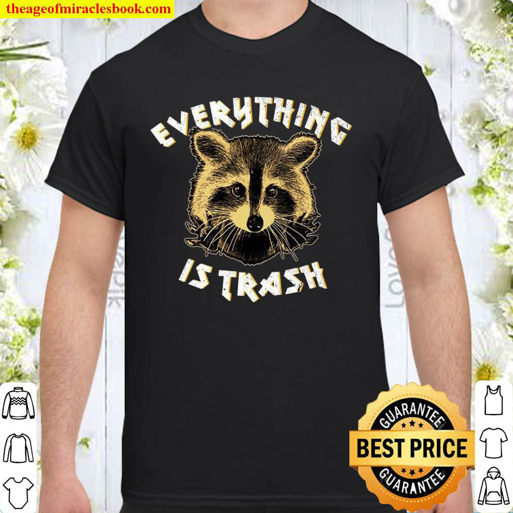 Official Raccoon Everything Is Trash Shirt