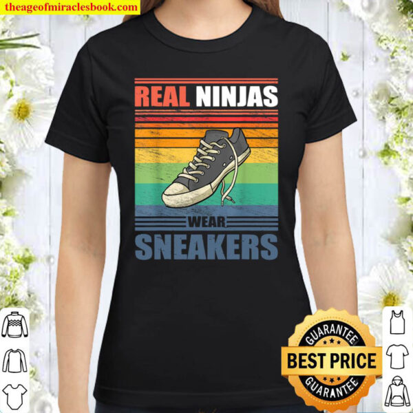 Real Ninjas Wear Sneakers Vintage Shoe Funny Casual Footwear Classic Women T Shirt