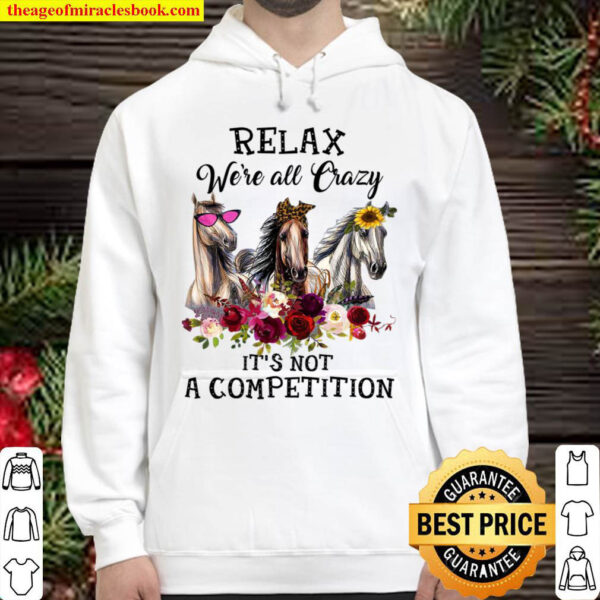 Relax Were All Crazy It s Not A Compettition Hoodie