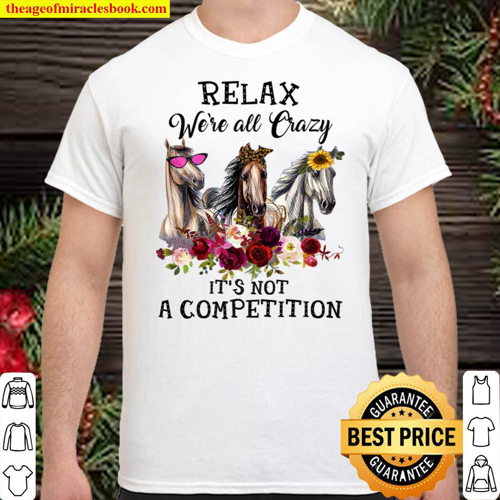 Official Relax Were All Crazy It’s Not A Compettition Shirt